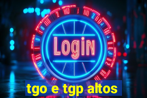 tgo e tgp altos